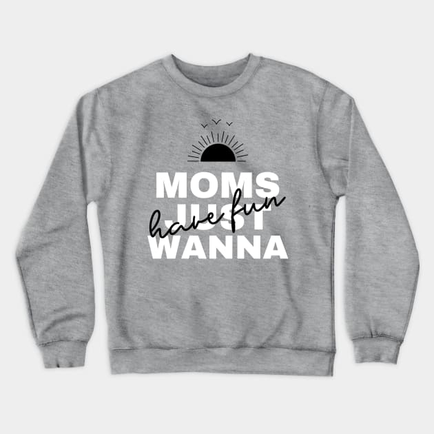 Moms Just Wanna Have Fun - Good Vibes Crewneck Sweatshirt by WizardingWorld